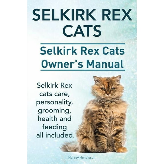 Selkirk Rex Cats. Selkirk Rex Cats Ownerss Manual. Selkirk Rex cats care, personality, grooming, health and feeding all included. (Paperback)