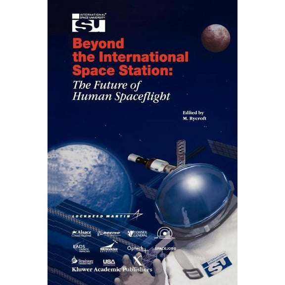 Space Studies Beyond the International Space Station: The Future of Human Spaceflight: Proceedings of an International Symposium, 4-7 , Book 7, (Paperback)