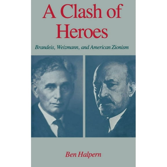 Studies in Jewish History A Clash of Heroes: Brandeis, Weizmann, and American Zionism, (Hardcover)