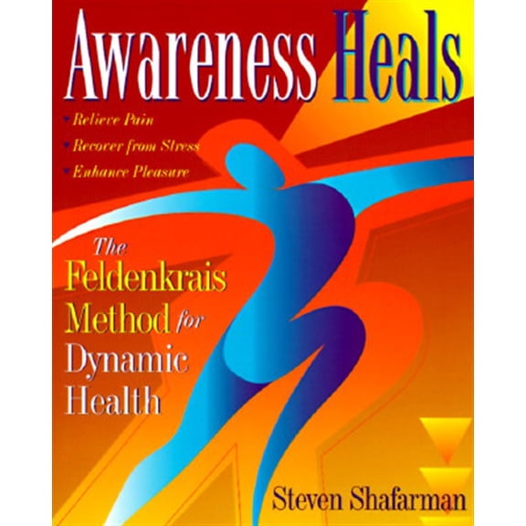 Pre-Owned Awareness Heals: The Feldenkrais Method for Dynamic Health (Paperback) 0201694697 9780201694697