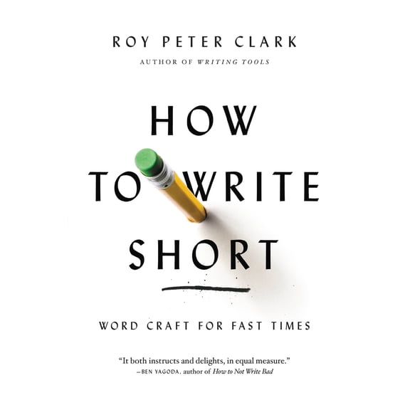 Pre-Owned How to Write Short: Word Craft for Fast Times (Paperback) 0316204323 9780316204323