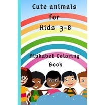 Cute Animals for kids 3-8: Alphabet coloring book 6*9 inches, 52 pages, great gift for kids, animals kids coloring activity books, Funny unique Coloring Book, Animals, letters, colors (Paperback)