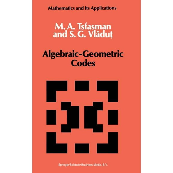 Mathematics and Its Applications Algebraic-Geometric Codes, Book 58, (Hardcover)