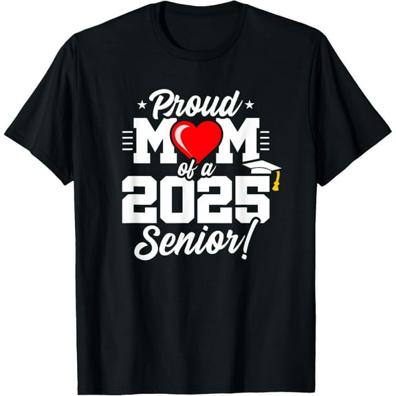 t-shirt Class of 2025 - Senior Year - Proud Mom of a 2025 Senior T-Shirt mens t shirt，black，women，funny，misfits，men，journey