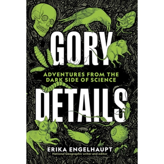 Pre-Owned Gory Details: Adventures from the Dark Side of Science (Hardcover) 1426220979 9781426220975