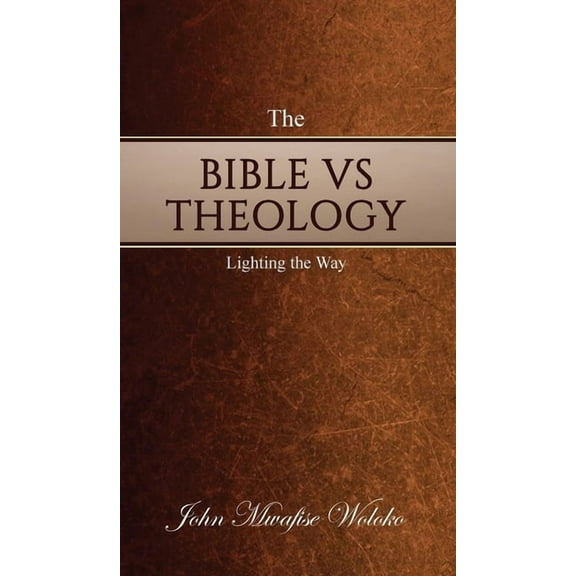 The Bible Vs Theology: Lighting the Way, (Hardcover)