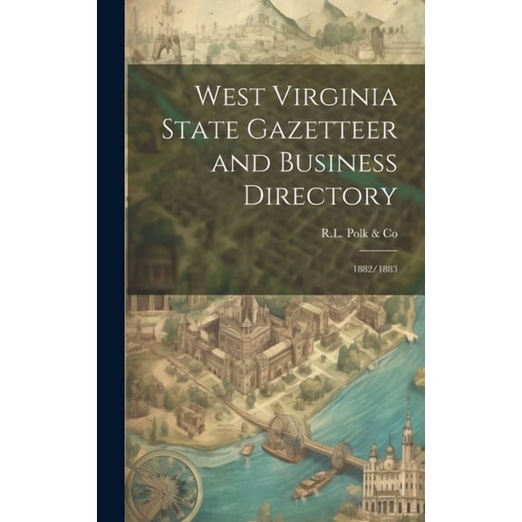 West Virginia State Gazetteer and Business Directory: 1882/1883