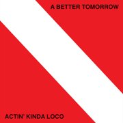 A Better Tomorrow - Actin' Kinda Loco - Music & Performance - Cassette