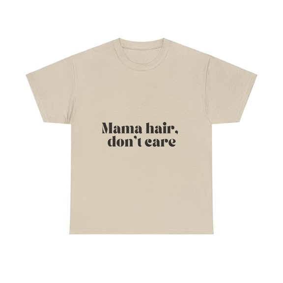 Mama hair, don't care T-shirt