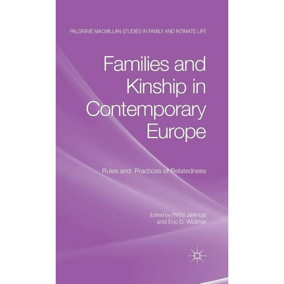 Palgrave MacMillan Studies in Family and Families and Kinship in Contemporary Europe: Rules and Practices of Relatedness, (Hardcover)