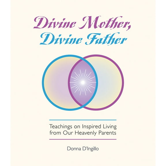 Divine Mother, Divine Father: Messages on Inspired Living from Our Heavenly Parents, (Paperback)