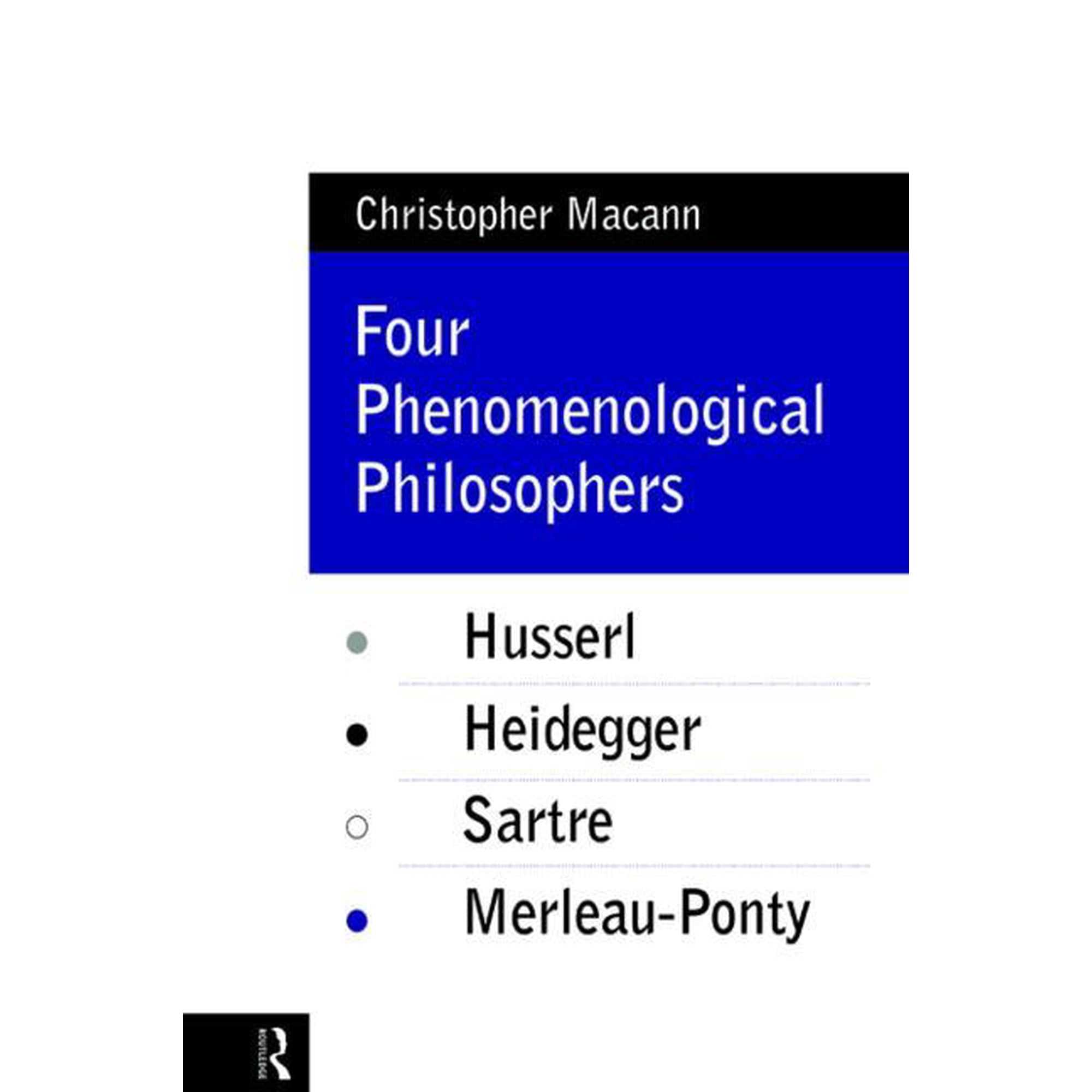 Four Phenomenological Philosophers: Husserl, Heidegger, Sartre, Merleau-Ponty, (Paperback)