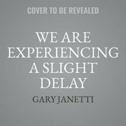 We Are Experiencing a Slight Delay: (Tips, Tales, Travels), (Audiobook)