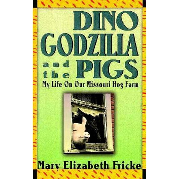 Pre-Owned Dino, Godzilla, and the Pigs: My Life on Our Missouri Hog Farm (Hardcover) 0939149966 9780939149964