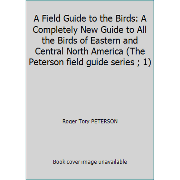 Pre-Owned A Field Guide to the Birds: A Completely New Guide to All the Birds of Eastern and Central North America (The Peterson field guide series ; 1) (Hardcover) 0395266211 9780395266212
