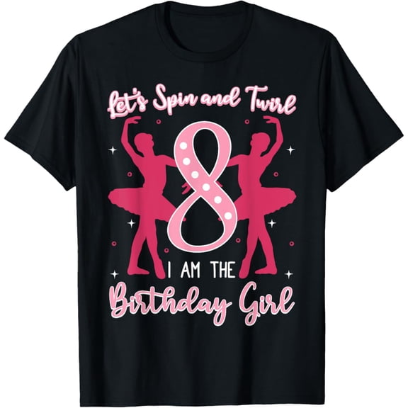 Sam Soft Ballerina 8Th Birthday Girl Spin And Twirl Ballet Dancer T-Shirt Full Size S-5Xl