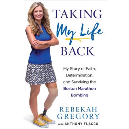 Taking My Life Back : My Story of Faith, Determination, and Surviving the Boston Marathon (Best Marathons To Qualify For Boston)