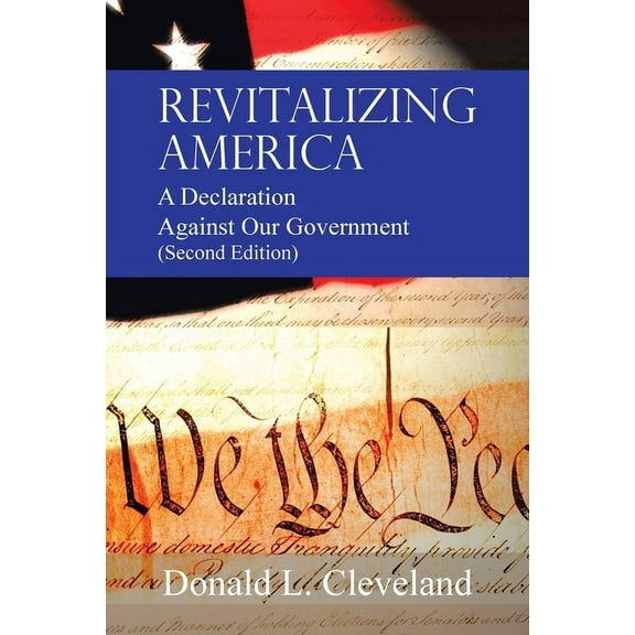 Revitalizing America: A Declaration Against Our Government (Second Edition) (Paperback)