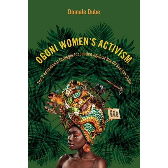 Nwsa / Uip First Book Prize Ogoni Women's Activism: The Transnational Struggle for Justice Against Big Oil and the State, (Paperback)