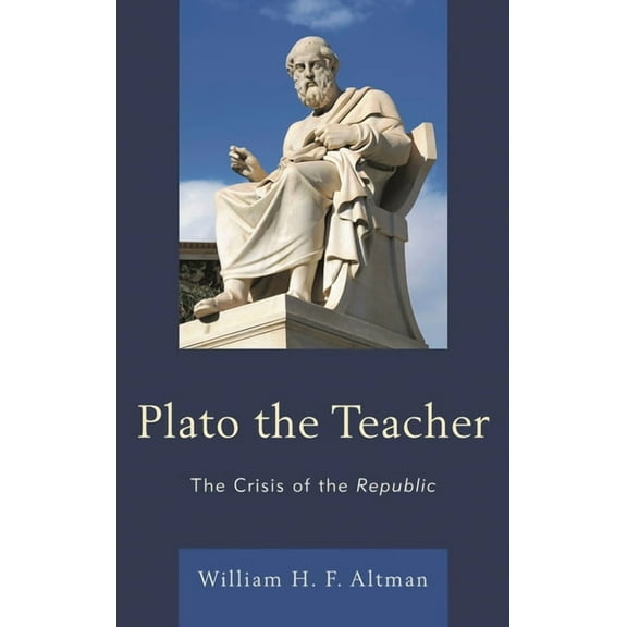 Plato the Teacher: The Crisis of the Republic, (Hardcover)