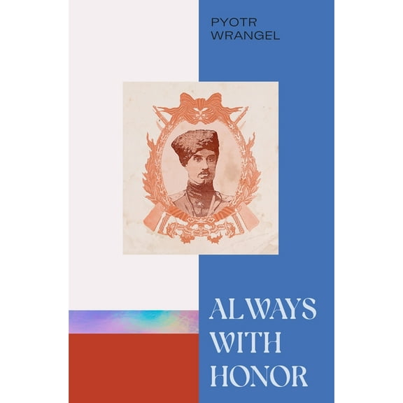 Always with Honor: The Memoirs of General Wrangel, (Paperback)
