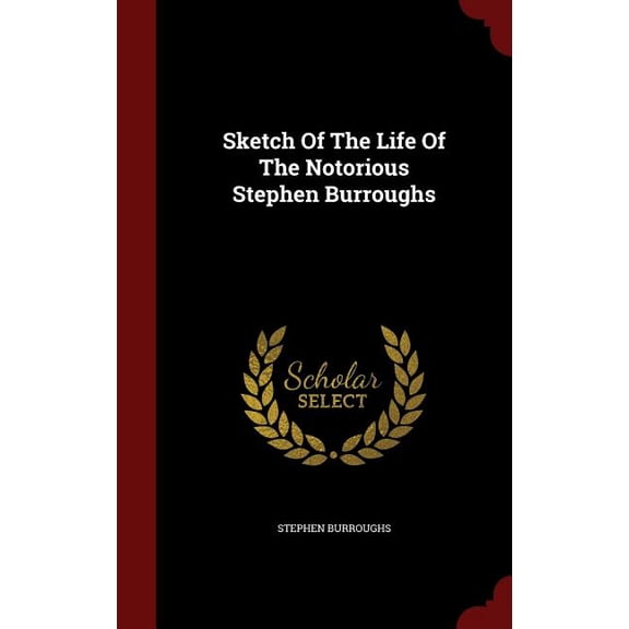 Sketch of the Life of the Notorious Stephen Burroughs (Hardcover)