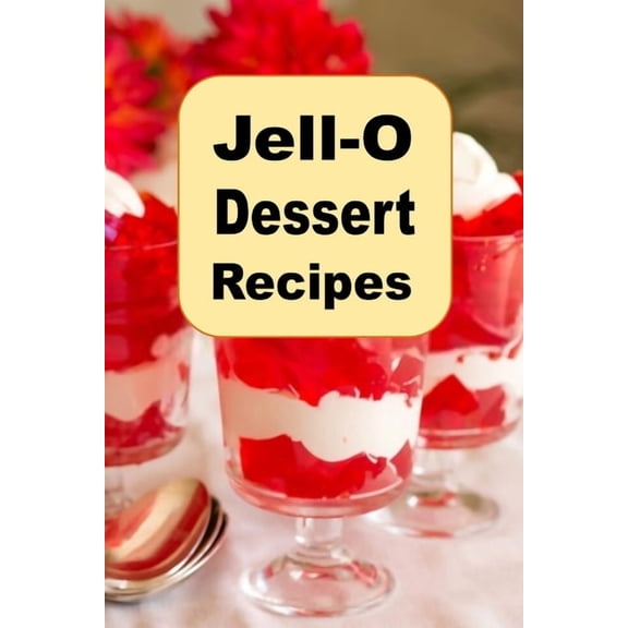 Decadent Dessert Cookbook Jell-O Dessert Recipes, Book 19, (Paperback)