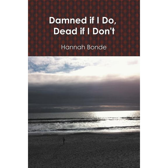 Damned If I Do, Dead If I Don't
