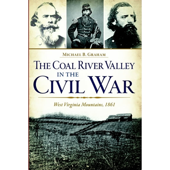 Civil War The Coal River Valley in the Civil War: West Virginia Mountains, 1861, (Paperback)