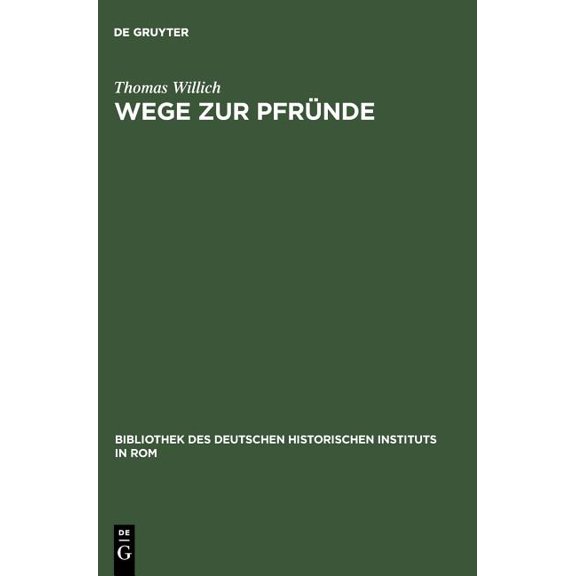 Bibliothek Des Deutschen Historischen In Wege Zur PfrÃ¼nde: Die Besetzung Der Magdeburger Domkanonikate Zwischen Ordentlicher Kollatur Und PÃ¤pstlicher Provision 1, Book 102, (Hardcover)