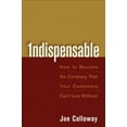 thumbnail image 2 of Indispensable: How to Become the Company That Your Customers Can't Live Without, 2 of 2