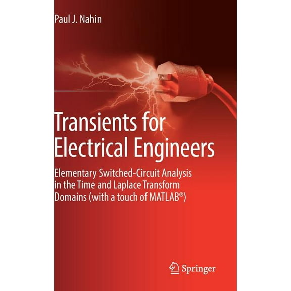 Transients for Electrical Engineers: Elementary Switched-Circuit Analysis in the Time and Laplace Transform Domains (wit, (Hardcover)