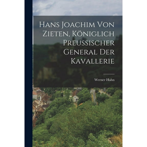 Hans Joachim von Zieten, königlich preussischer General der Kavallerie (Paperback)