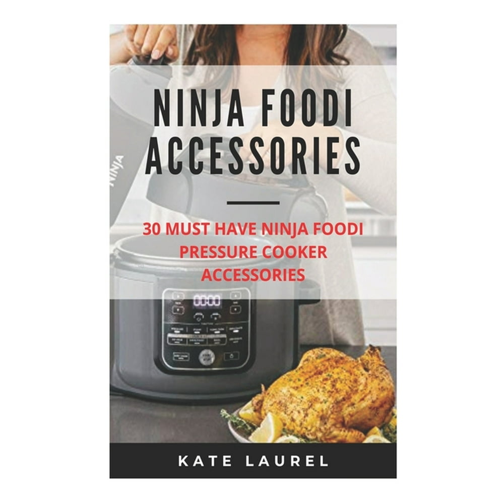Ninja Foodi Accessories 30 Must Have Ninja Foodi Pressure Cooker