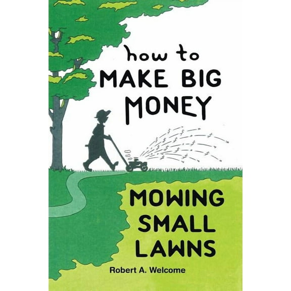 How To Make Big Money Mowing Small Lawns (Paperback)