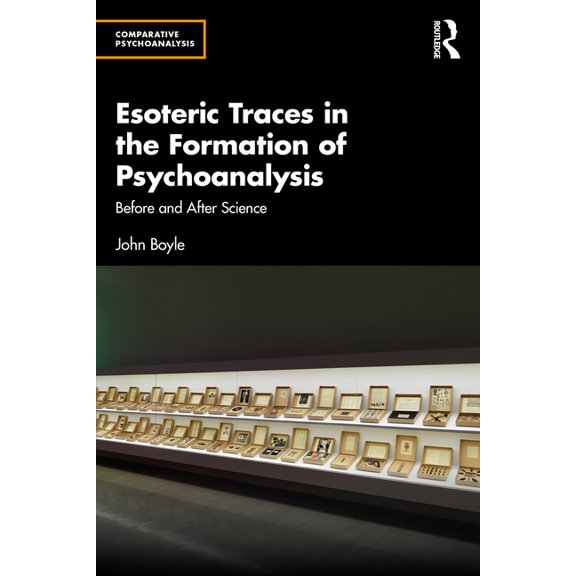 Comparative Psychoanalysis Esoteric Traces in the Formation of Psychoanalysis: Before and After Science, (Paperback)