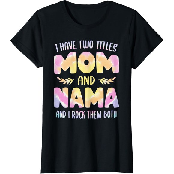 I Have Two Titles Mom And Nama Grandma Mother'S Day T-Shirt All Size S-5Xl