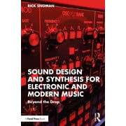 Sound Design and Synthesis for Electronic and Modern Music: Beyond the Drop, (Paperback)