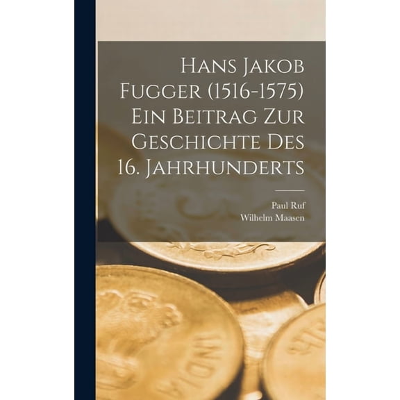 Hans Jakob Fugger (1516-1575) Ein Beitrag Zur Geschichte Des 16. Jahrhunderts, (Hardcover)