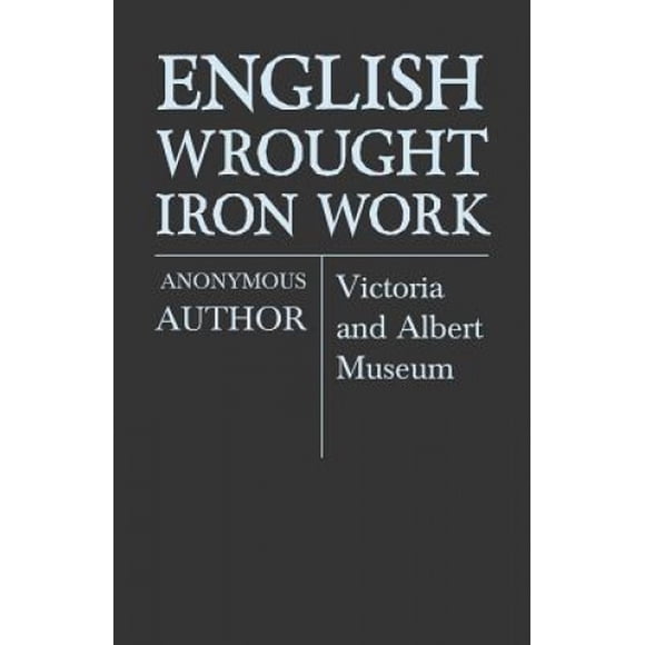 English Wrought-Iron Work - Victoria and Albert Museum