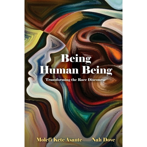Being Human Being: Transforming the Race Discourse, (Paperback)