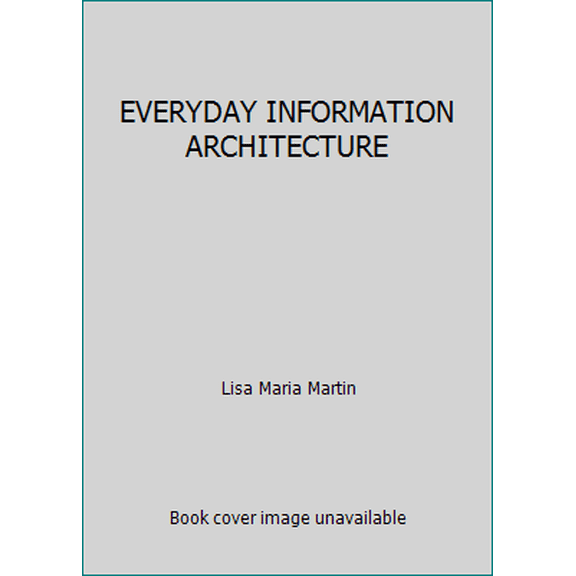 Pre-Owned EVERYDAY INFORMATION ARCHITECTURE (Paperback) 193755774X 9781937557744