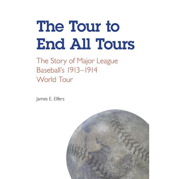 The Tour to End All Tours: The Story of Major League Baseball's 1913-1914 World Tour, (Paperback)