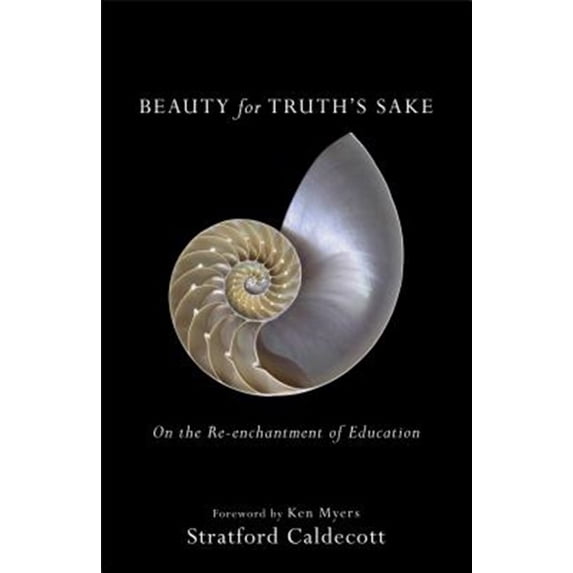 Pre-Owned Beauty for Truth's Sake: On the Re-Enchantment of Education (Paperback) 1587434024 9781587434020