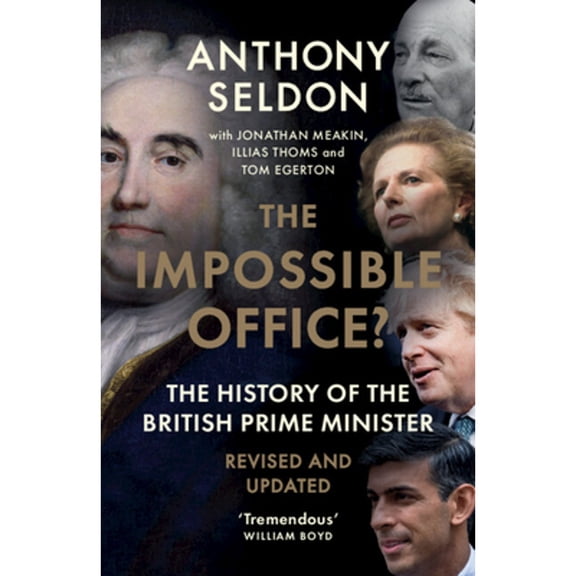 Pre-Owned The Impossible Office?: The History of the British Prime Minister - Revised and Updated (Paperback) by Anthony Seldon, Jonathan Meakin, Illias Thoms