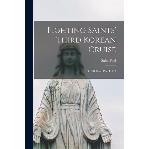 Fighting Saints' Third Korean Cruise: U.S.S. Saint Paul CA73, (Paperback)