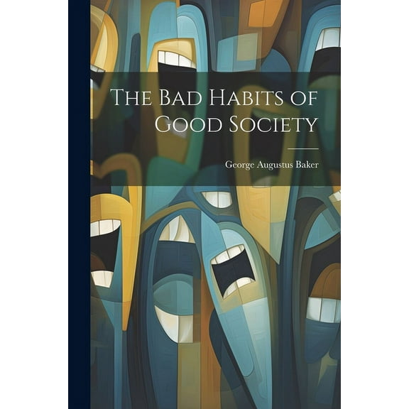 The Bad Habits of Good Society (Paperback)