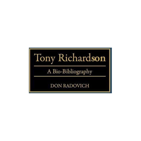 Bio-Bibliographies in the Performing Art Tony Richardson: A Bio-Bibliography, (Hardcover)