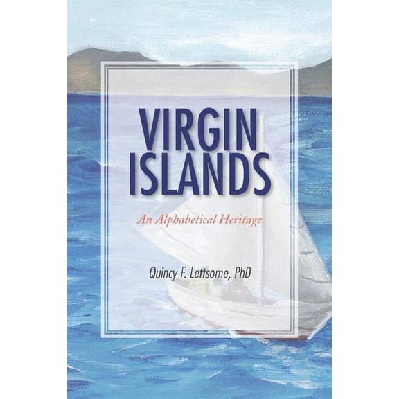 Virgin Islands: An Alphabetical Heritage (Paperback) by Quincy F Lettsome