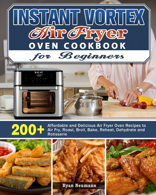 Instant Vortex Air Fryer Oven Cookbook for Beginners 200+ Affordable